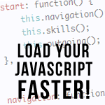 Load your javascript faster