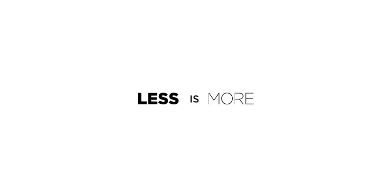 less is more