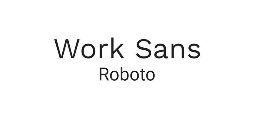 Work Sans and Roboto